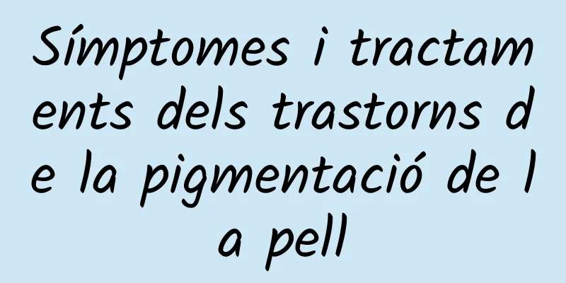 Símptomes i tractaments dels trastorns de la pigmentació de la pell