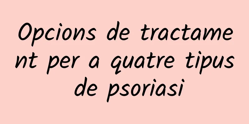 Opcions de tractament per a quatre tipus de psoriasi