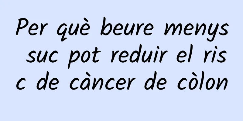 Per què beure menys suc pot reduir el risc de càncer de còlon