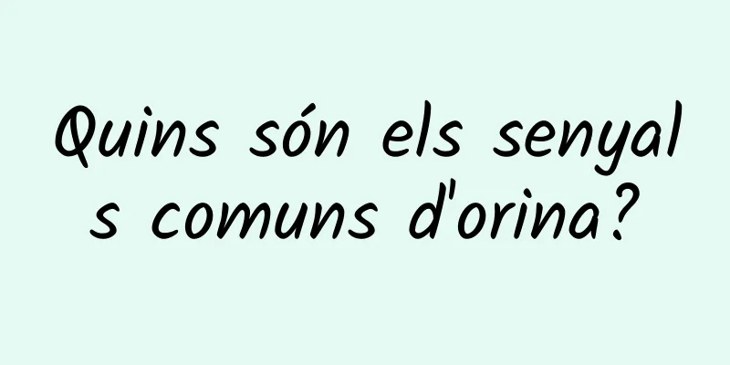 Quins són els senyals comuns d'orina?
