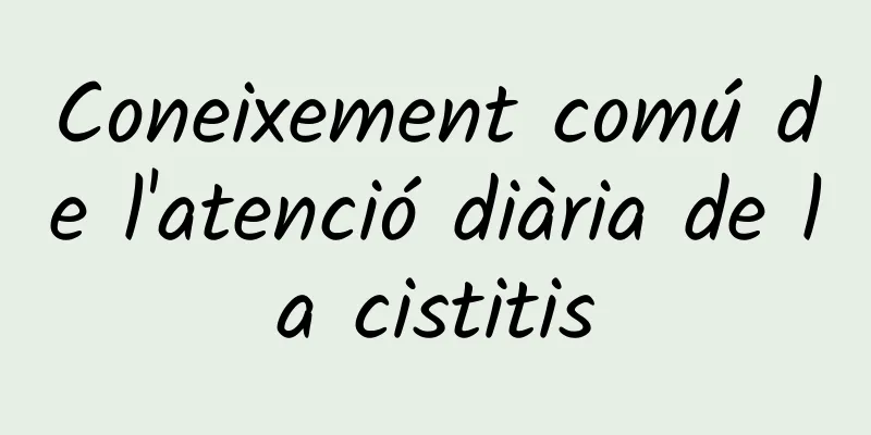 Coneixement comú de l'atenció diària de la cistitis
