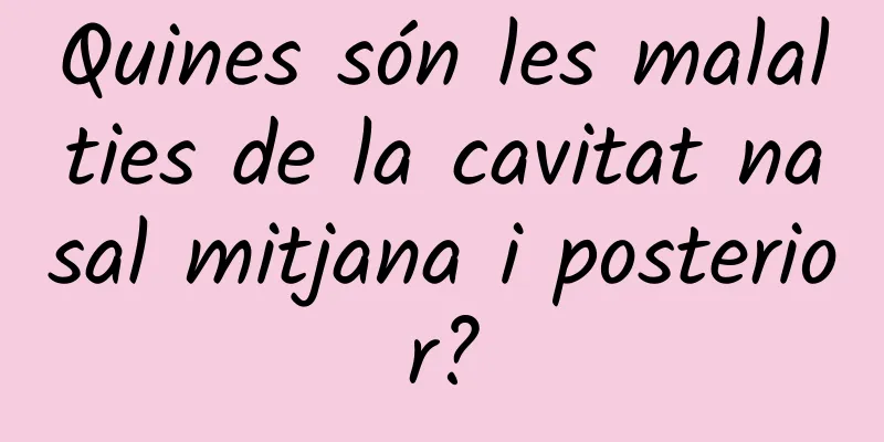 Quines són les malalties de la cavitat nasal mitjana i posterior?