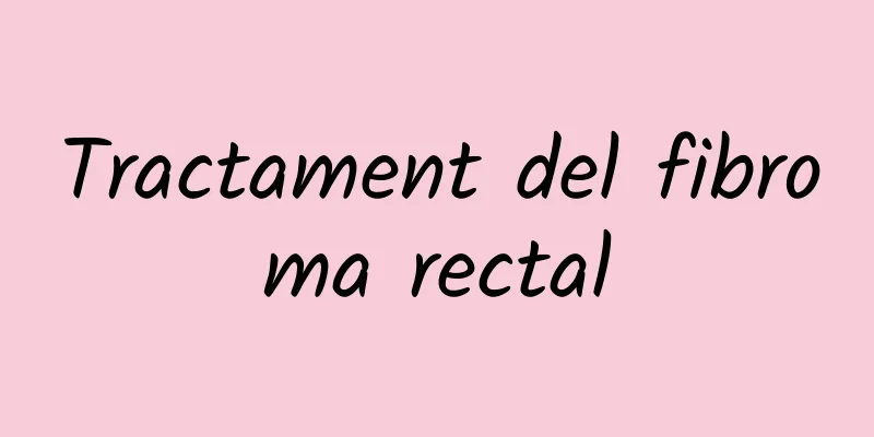 Tractament del fibroma rectal