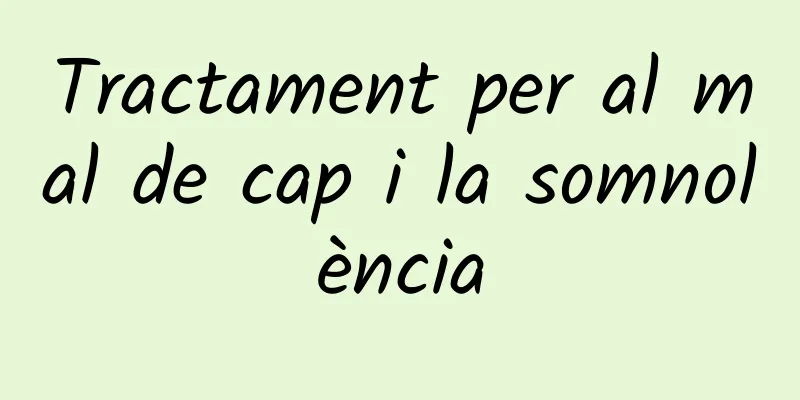 Tractament per al mal de cap i la somnolència