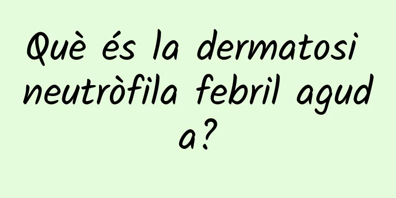 Què és la dermatosi neutròfila febril aguda?
