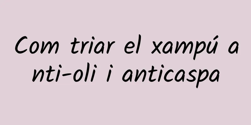 Com triar el xampú anti-oli i anticaspa