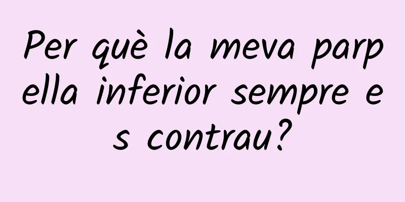 Per què la meva parpella inferior sempre es contrau?
