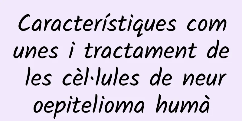 Característiques comunes i tractament de les cèl·lules de neuroepitelioma humà