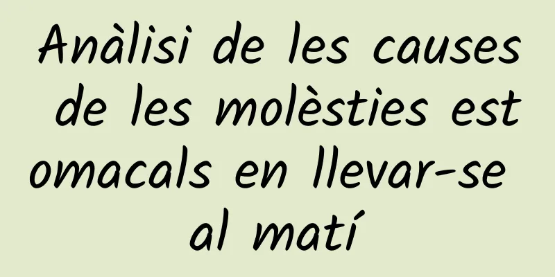 Anàlisi de les causes de les molèsties estomacals en llevar-se al matí