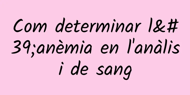 Com determinar l'anèmia en l'anàlisi de sang