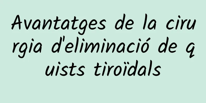 Avantatges de la cirurgia d'eliminació de quists tiroïdals