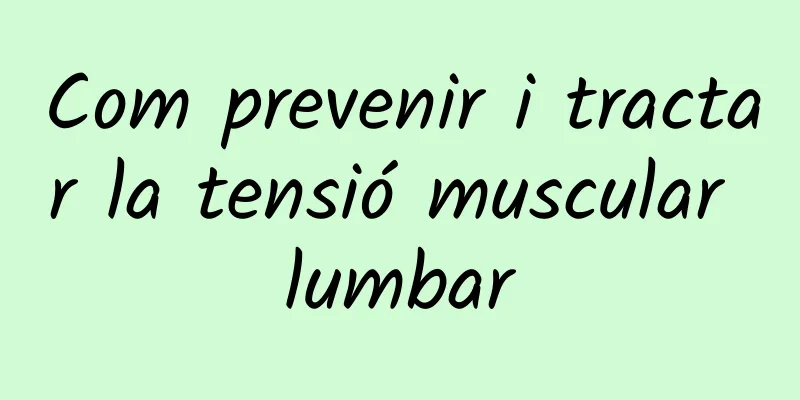 Com prevenir i tractar la tensió muscular lumbar
