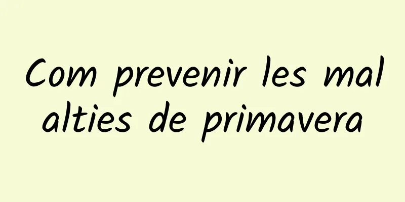 Com prevenir les malalties de primavera