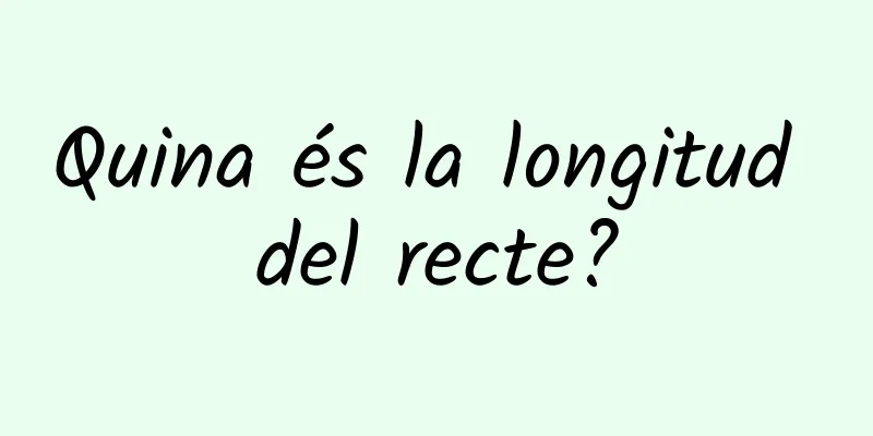 Quina és la longitud del recte?