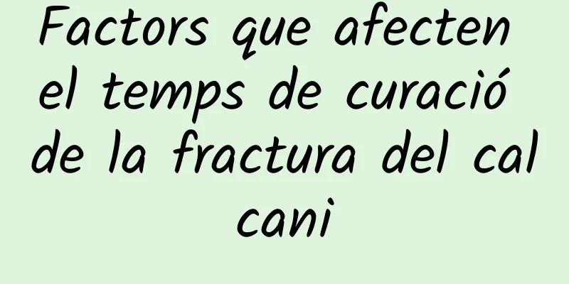 Factors que afecten el temps de curació de la fractura del calcani