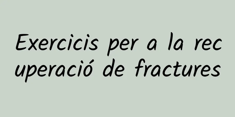 Exercicis per a la recuperació de fractures