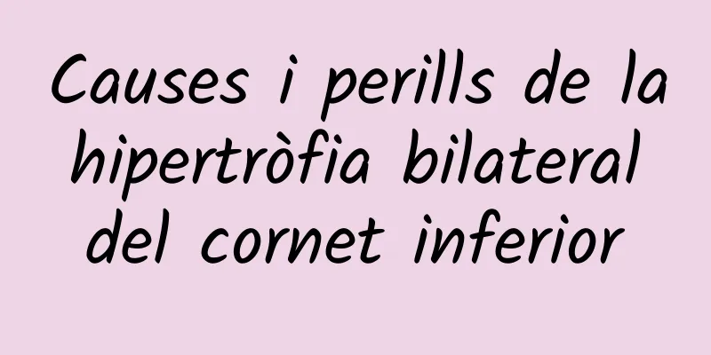 Causes i perills de la hipertròfia bilateral del cornet inferior