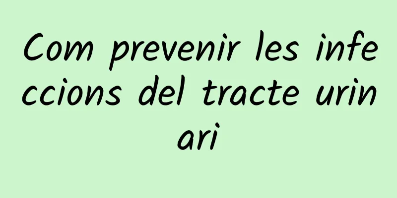 Com prevenir les infeccions del tracte urinari