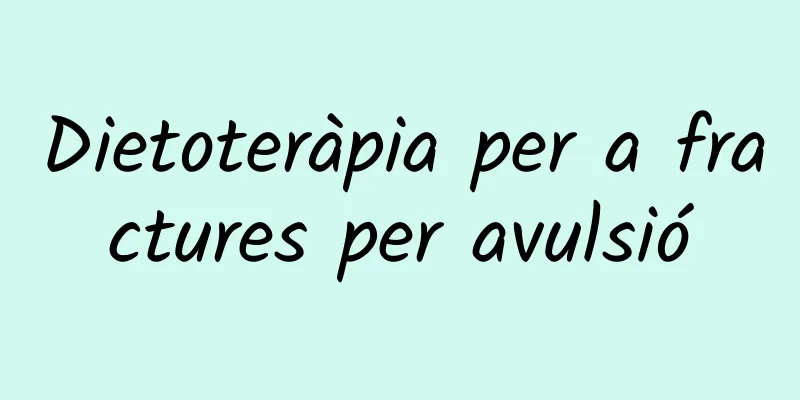 Dietoteràpia per a fractures per avulsió