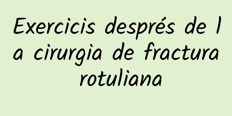 Exercicis després de la cirurgia de fractura rotuliana
