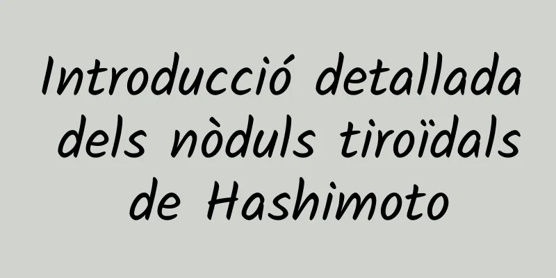 Introducció detallada dels nòduls tiroïdals de Hashimoto