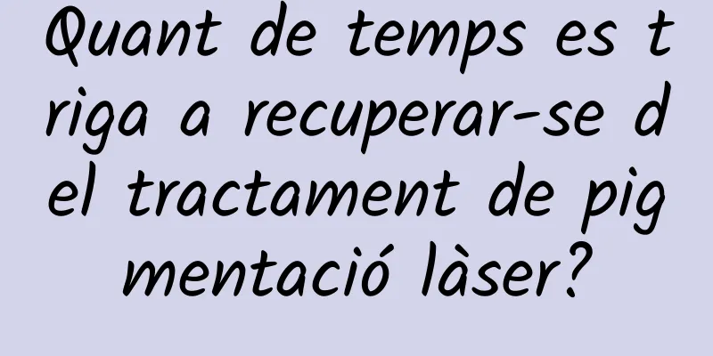 Quant de temps es triga a recuperar-se del tractament de pigmentació làser?