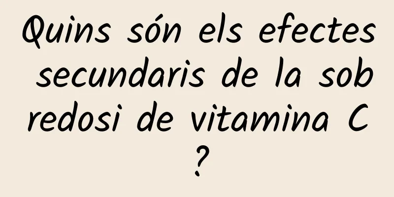 Quins són els efectes secundaris de la sobredosi de vitamina C?