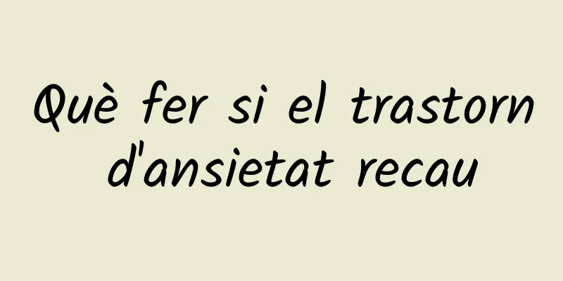 Què fer si el trastorn d'ansietat recau