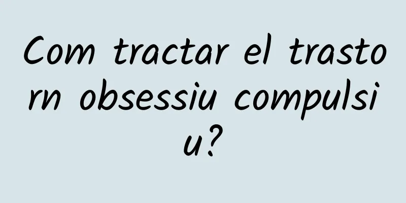 Com tractar el trastorn obsessiu compulsiu?