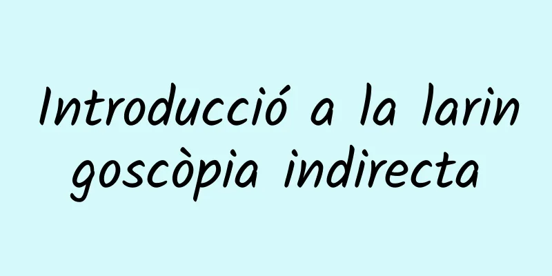 Introducció a la laringoscòpia indirecta