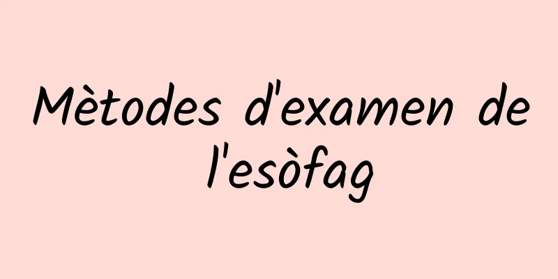 Mètodes d'examen de l'esòfag