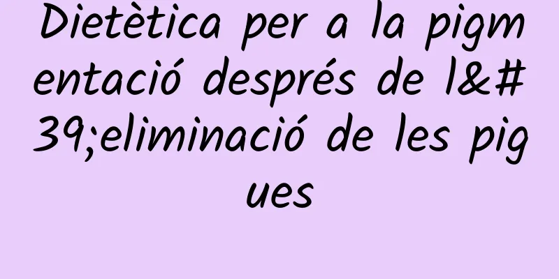 Dietètica per a la pigmentació després de l'eliminació de les pigues