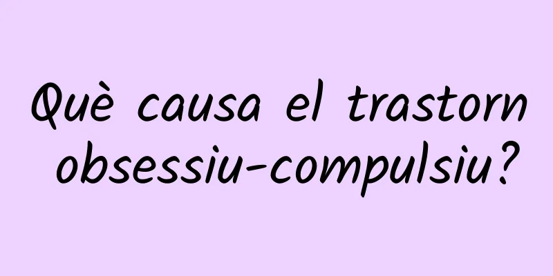 Què causa el trastorn obsessiu-compulsiu?