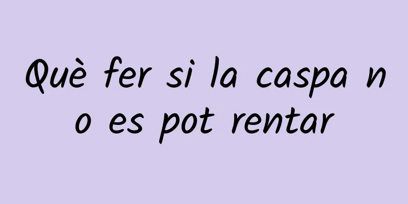 Què fer si la caspa no es pot rentar