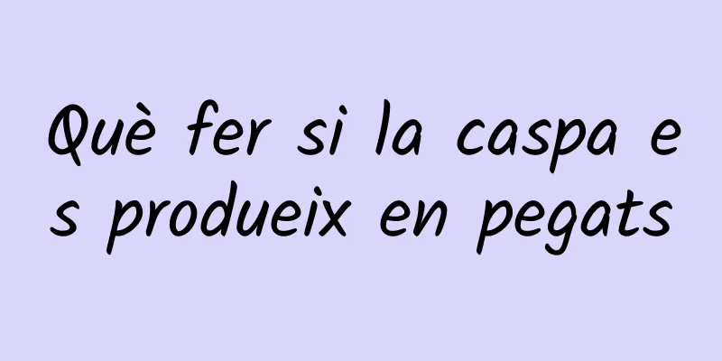 Què fer si la caspa es produeix en pegats
