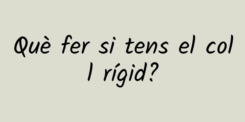 Què fer si tens el coll rígid?
