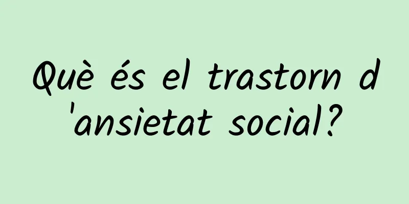 Què és el trastorn d'ansietat social?
