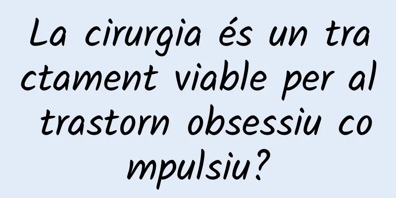 La cirurgia és un tractament viable per al trastorn obsessiu compulsiu?