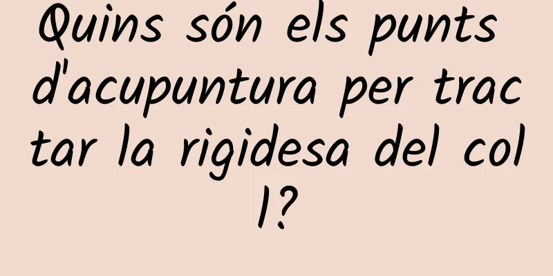 Quins són els punts d'acupuntura per tractar la rigidesa del coll?