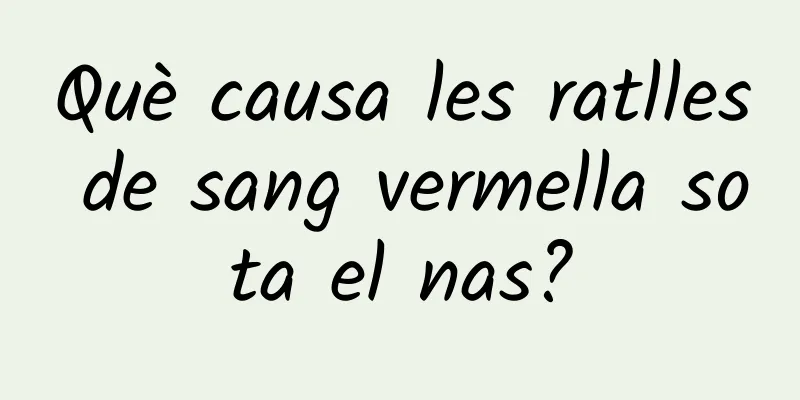 Què causa les ratlles de sang vermella sota el nas?