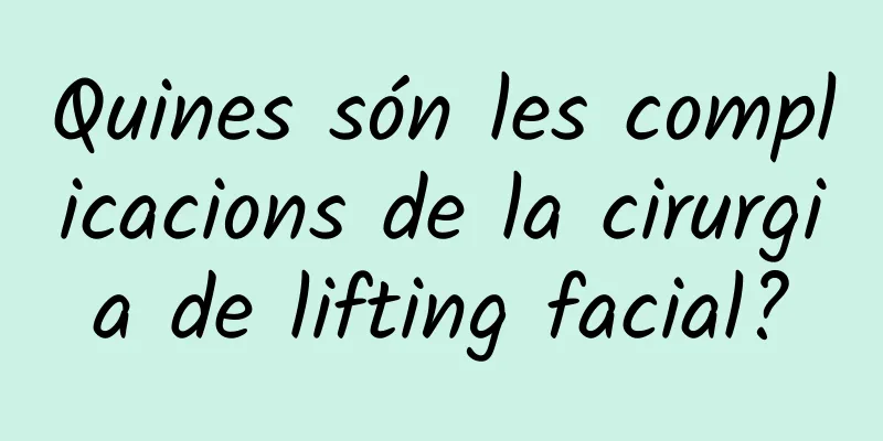 Quines són les complicacions de la cirurgia de lifting facial?