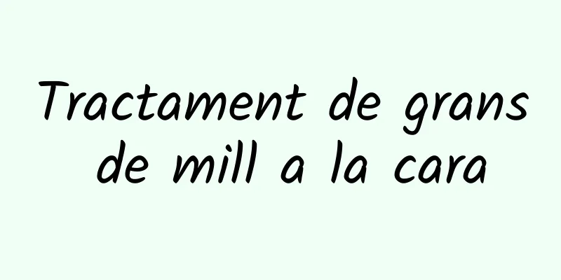 Tractament de grans de mill a la cara