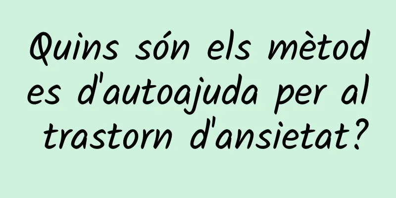 Quins són els mètodes d'autoajuda per al trastorn d'ansietat?