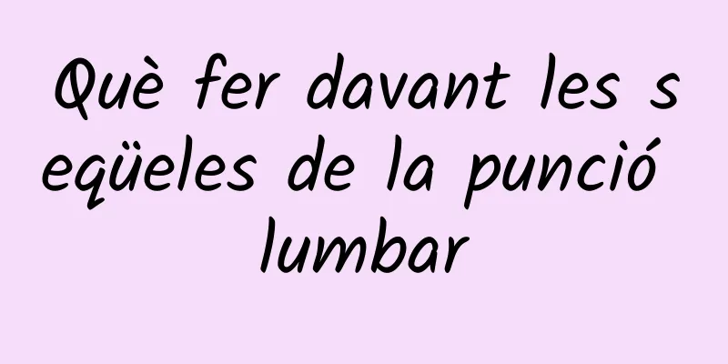 Què fer davant les seqüeles de la punció lumbar