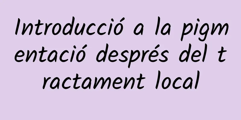 Introducció a la pigmentació després del tractament local