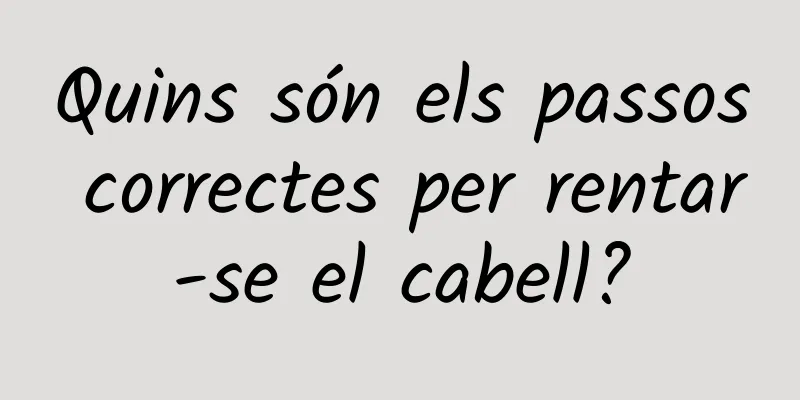 Quins són els passos correctes per rentar-se el cabell?