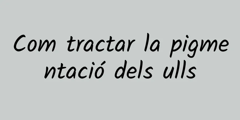 Com tractar la pigmentació dels ulls