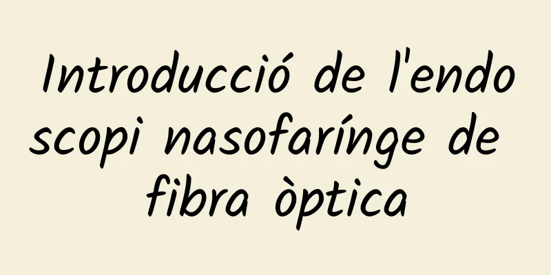 Introducció de l'endoscopi nasofarínge de fibra òptica