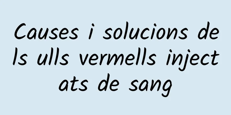 Causes i solucions dels ulls vermells injectats de sang