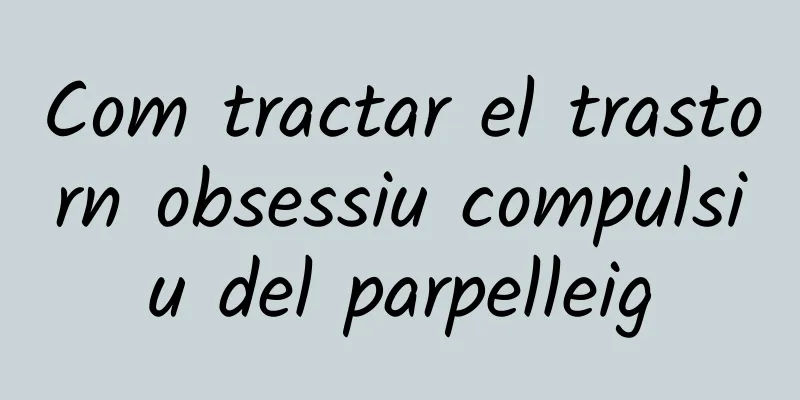 Com tractar el trastorn obsessiu compulsiu del parpelleig